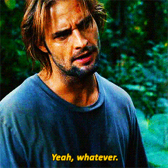 Sawyer from Lost says 'yeah, whatever'